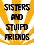 Sisters n Stupid Friends