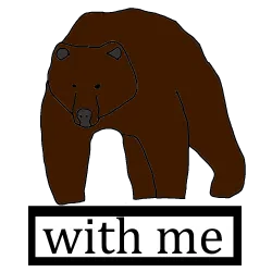 BEAR WITH ME